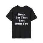 Don't Let That Shit Ruin You Tee