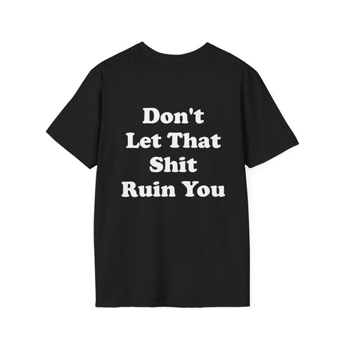 Don't Let That Shit Ruin You Tee
