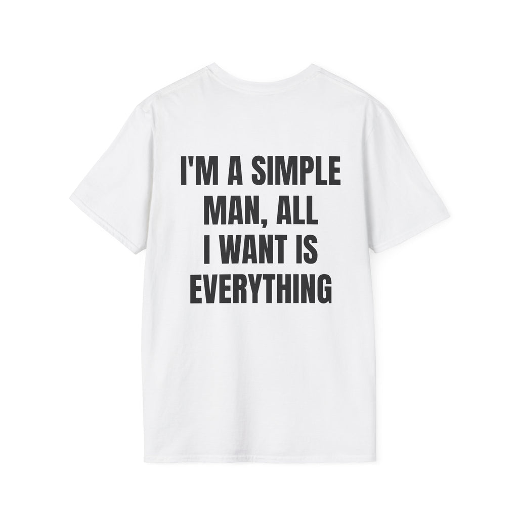 I'm A Simple Man, All Want Is Everything Tee