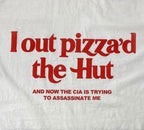 I Out Pizza'd The Hut And Now The CIA Is Trying To Assassinate Me Tee