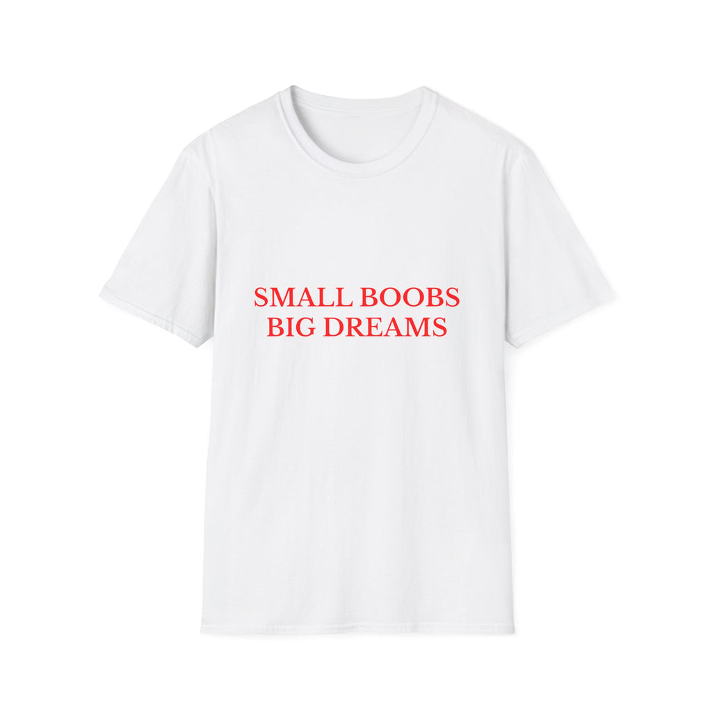 Small Boobs Big Dreams Tee