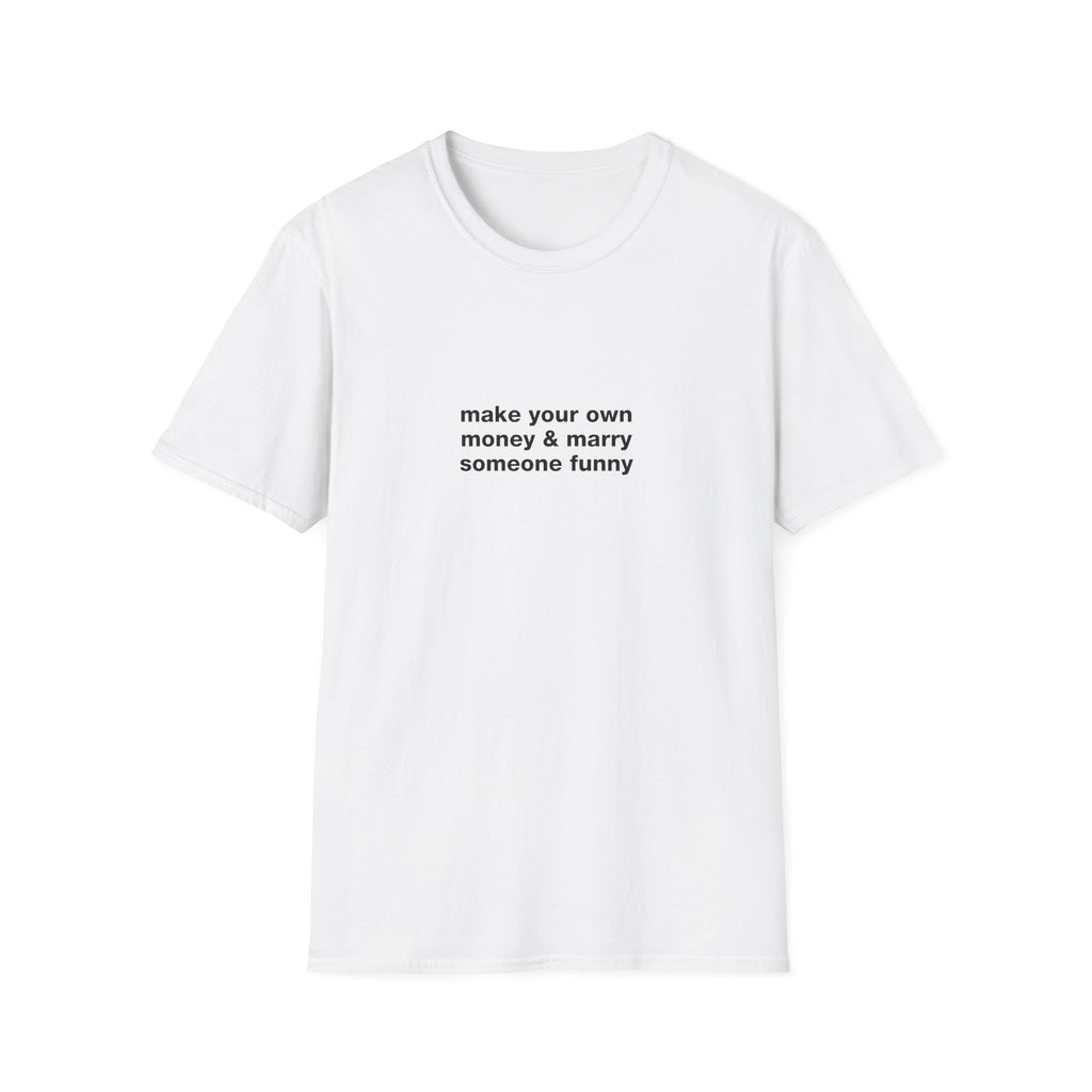 Make Your Own Money & Marry Someone Funny Tee