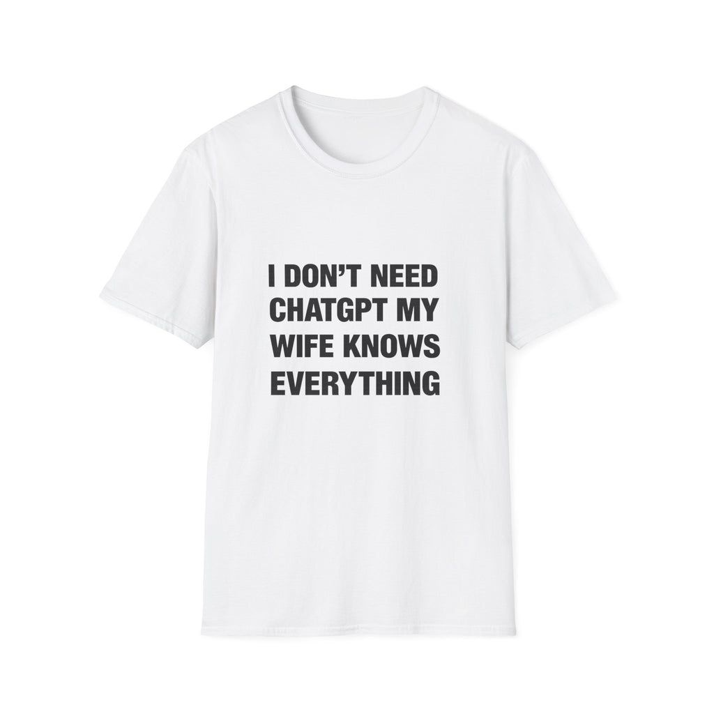I Don't Need Chatgpt My Wife Knows Everything Tee