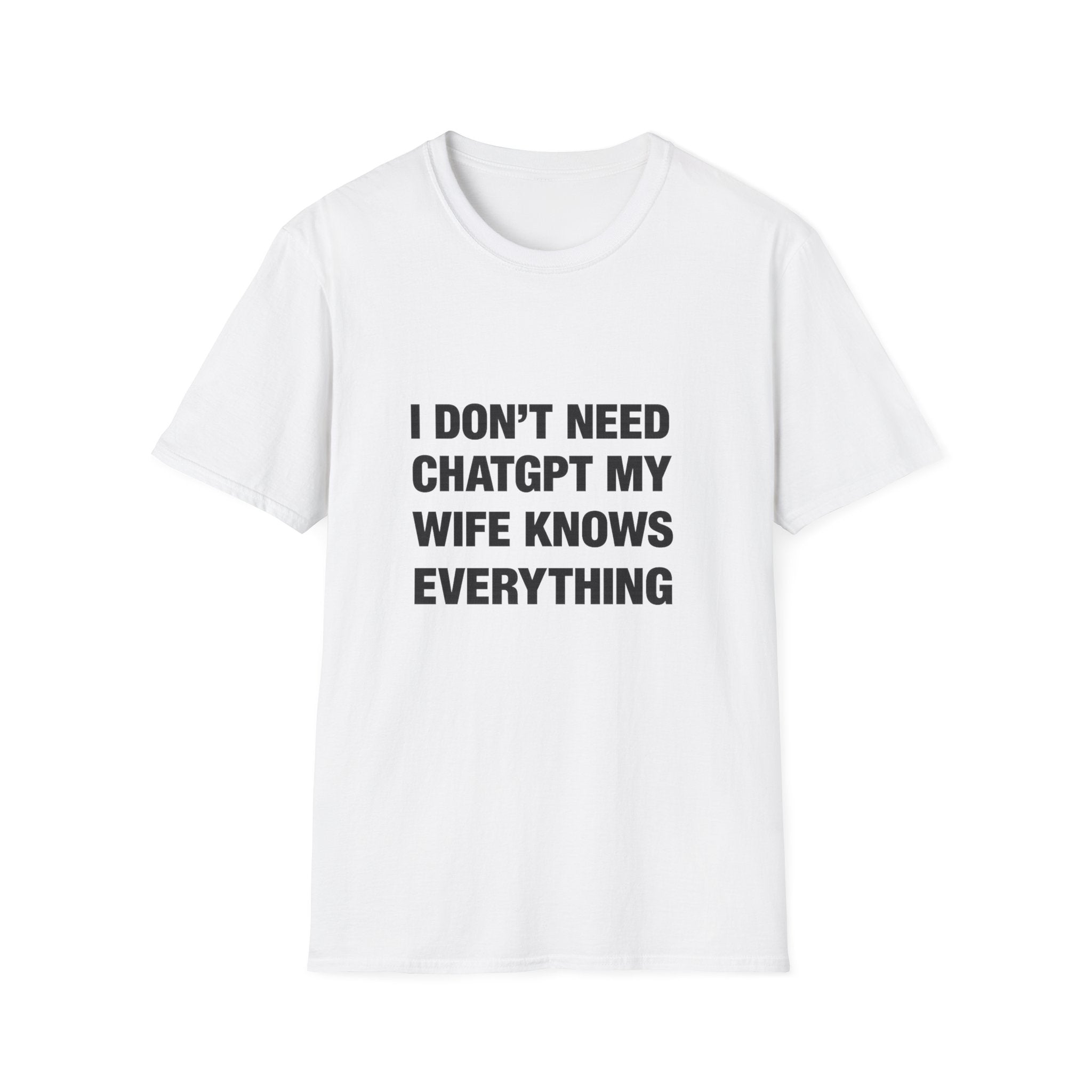 I Don't Need Chatgpt My Wife Knows Everything Tee