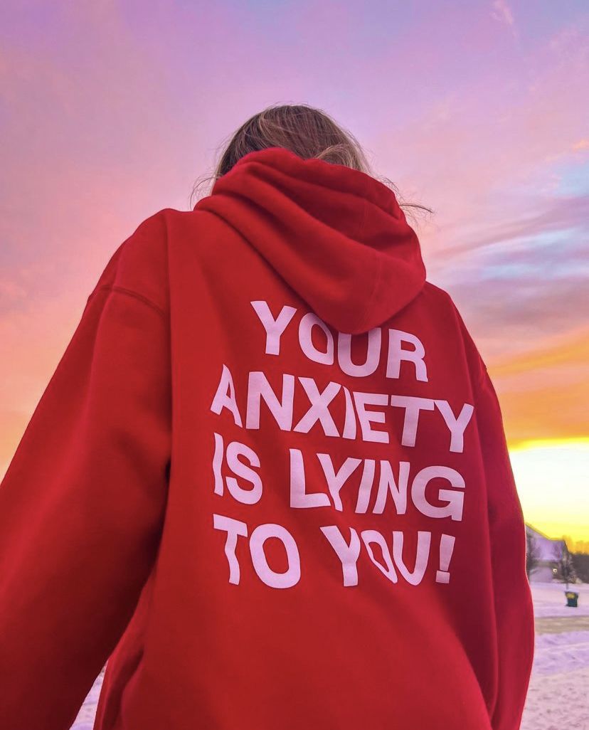 Your Anxiety Is Lying To You Hoodie