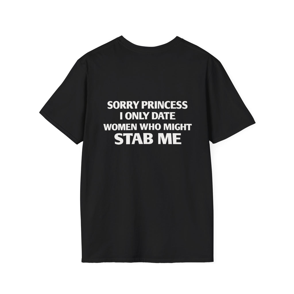 Sorry Princess I Only Date Women Who Might Stab Me Tee
