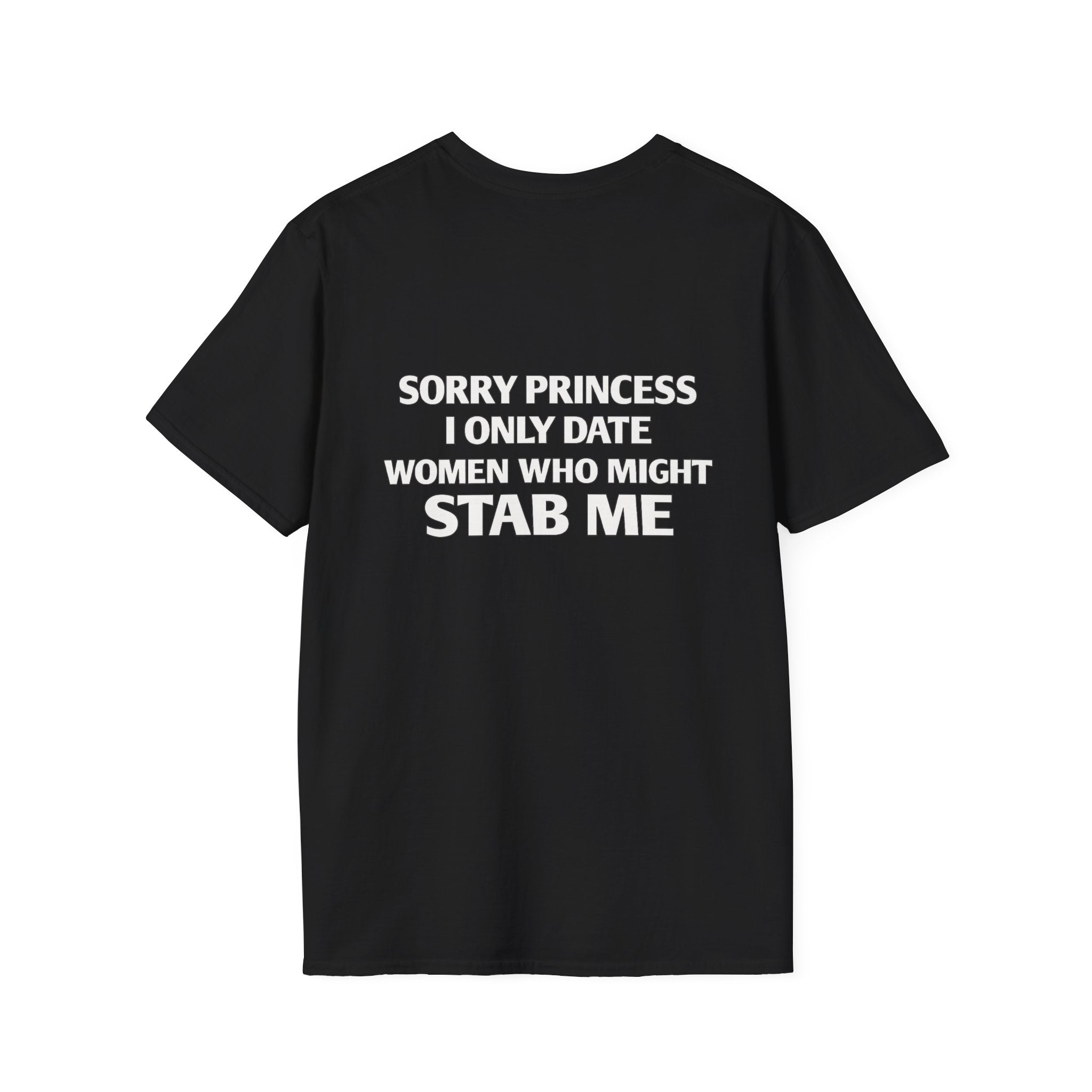 Sorry Princess I Only Date Women Who Might Stab Me Tee