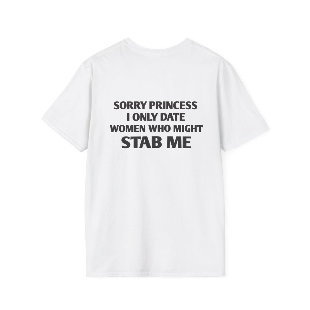 Sorry Princess I Only Date Women Who Might Stab Me Tee