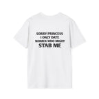 Sorry Princess I Only Date Women Who Might Stab Me Tee