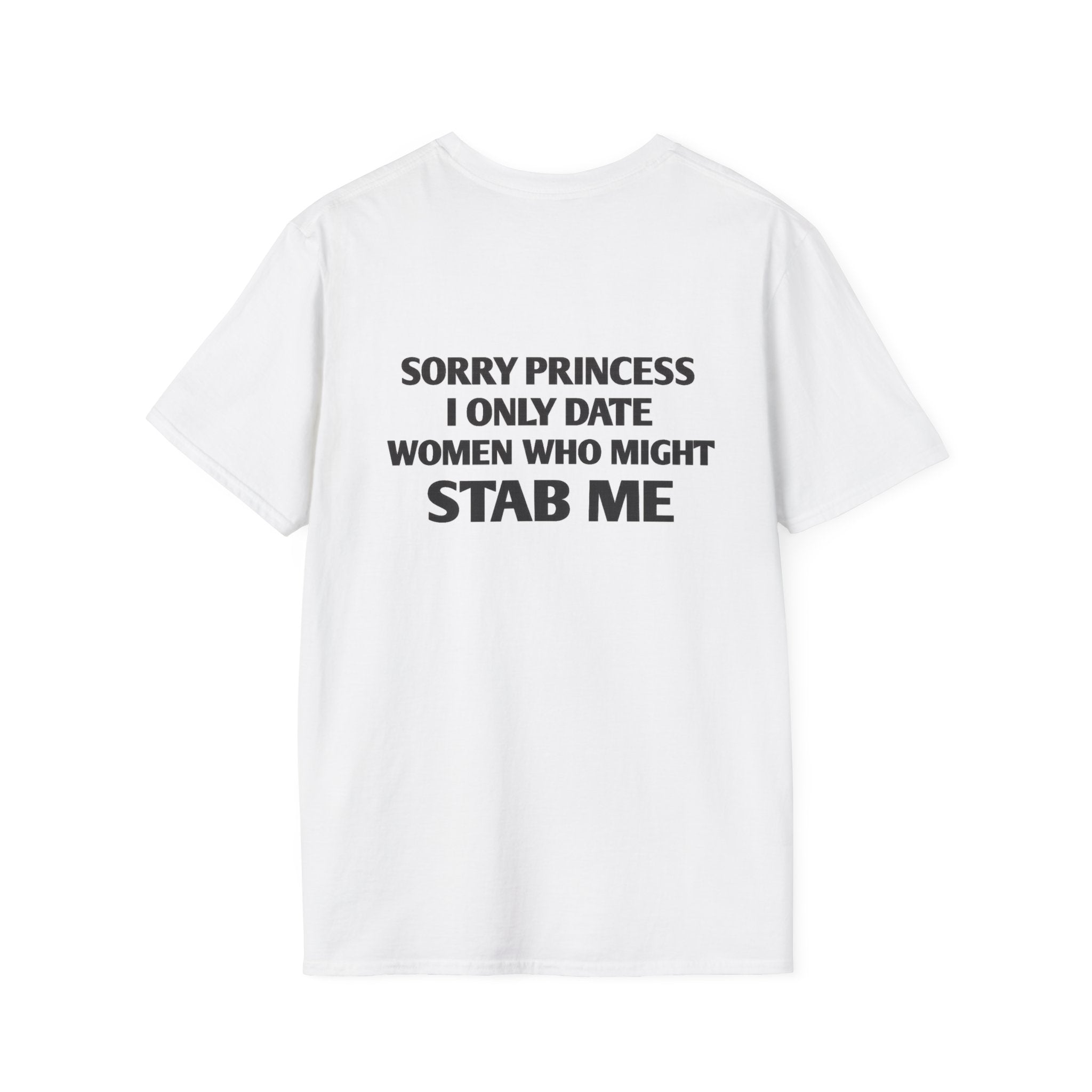 Sorry Princess I Only Date Women Who Might Stab Me Tee