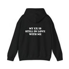My Ex Is Still In Love With Me Hoodie