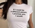 If I Could Be A Different Person, I Promise You, I Would Tee