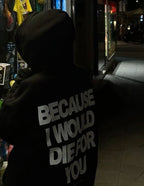 Because I Would Die For You Hoodie