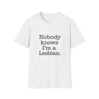 Nobody Knows I'm A Lesbian Tee