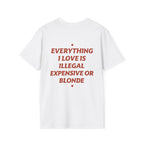 Everything I Love Is Illegal Expensive Or Blonde Tee