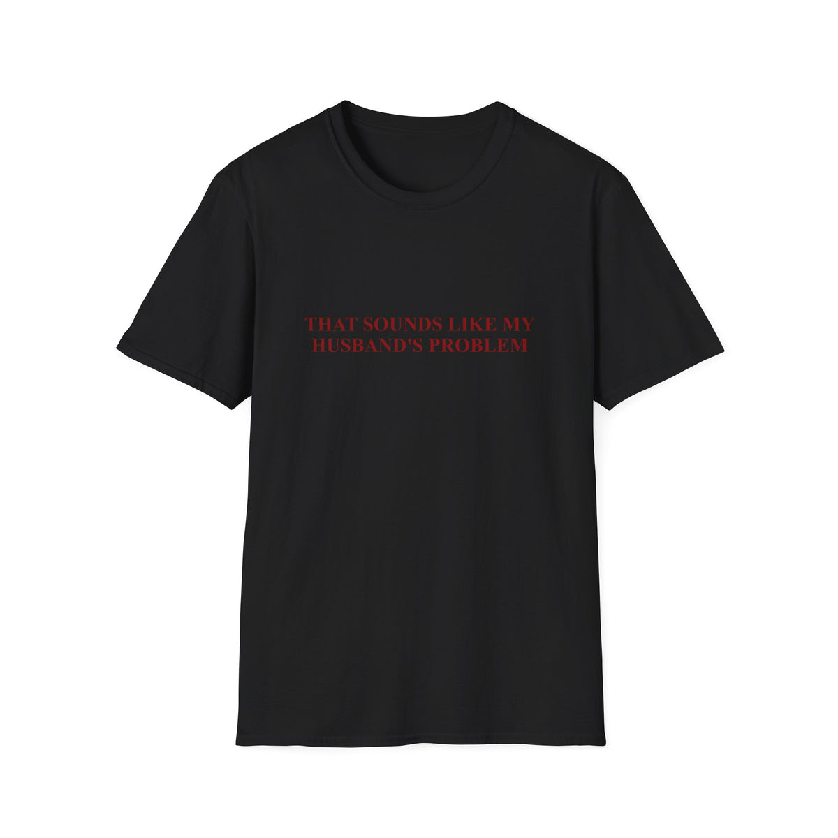 That Sounds Like My Husband's Problem Tee