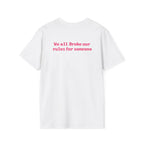 We All Broke Our Rules For Someone Tee