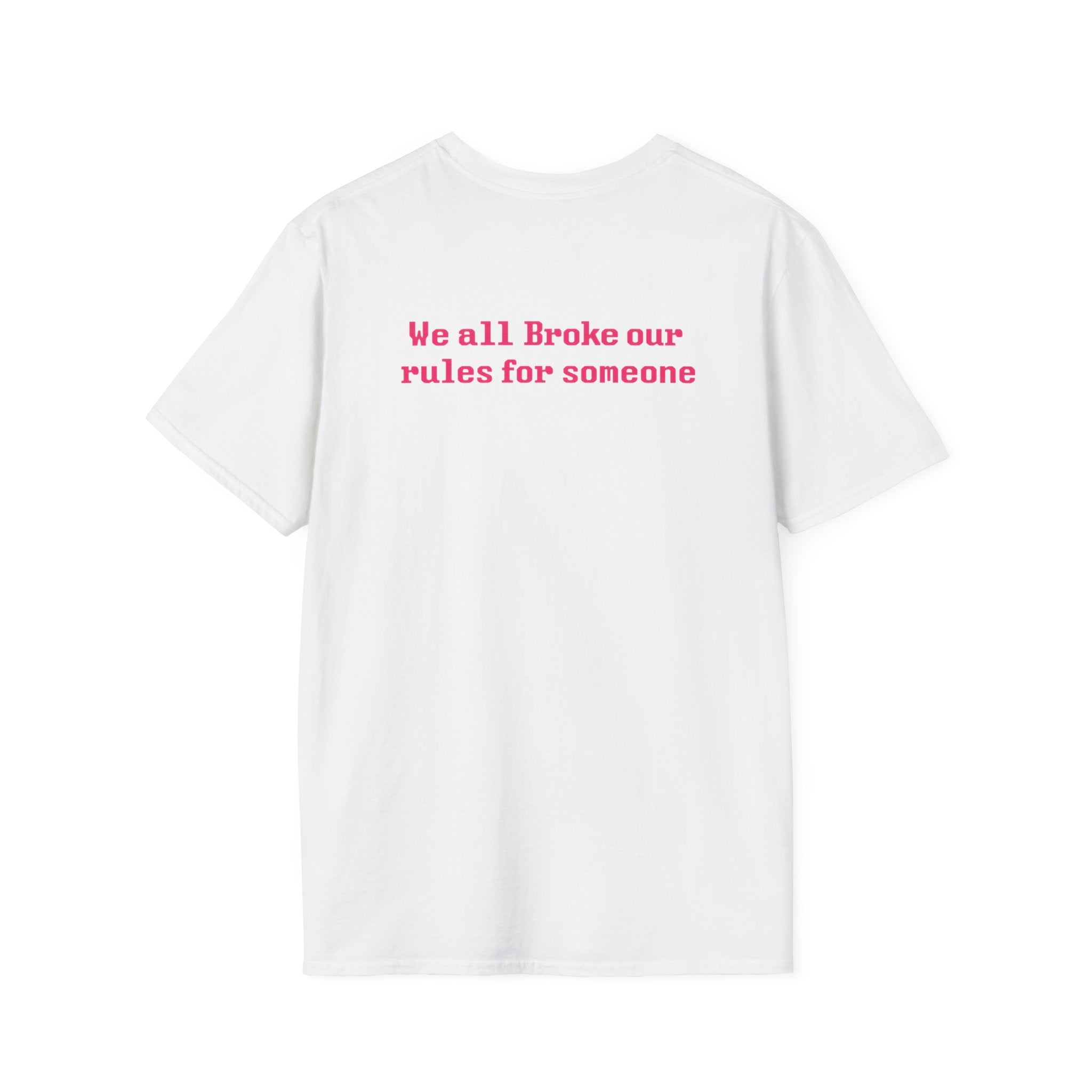 We All Broke Our Rules For Someone Tee