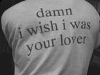 Damn I Wish I Was Your Lover Tee
