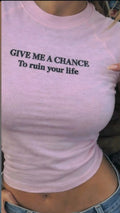 Give Me A Chance To Ruin Your Life Baby Tee
