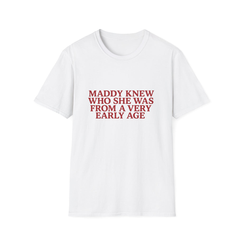 Maddy Knew Who She Was From A Very Early Age Tee