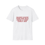 Maddy Knew Who She Was From A Very Early Age Tee