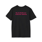 We All Broke Our Rules For Someone Tee