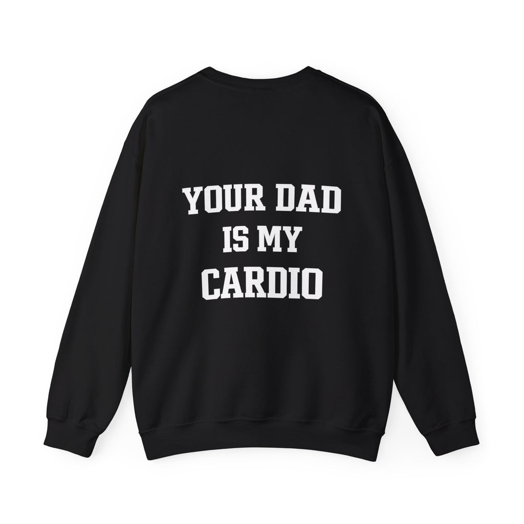 Your Dad Is My Cardio Sweatshirt