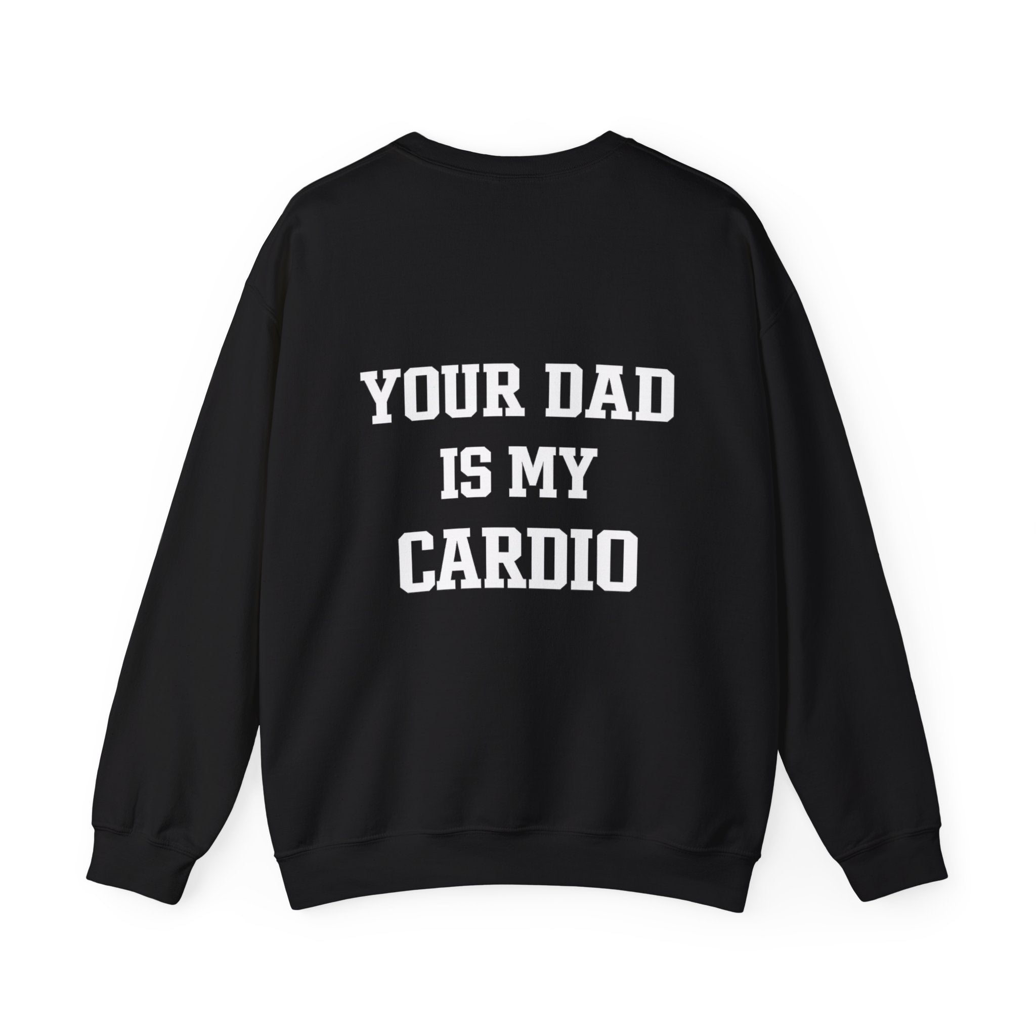 Your Dad Is My Cardio Sweatshirt