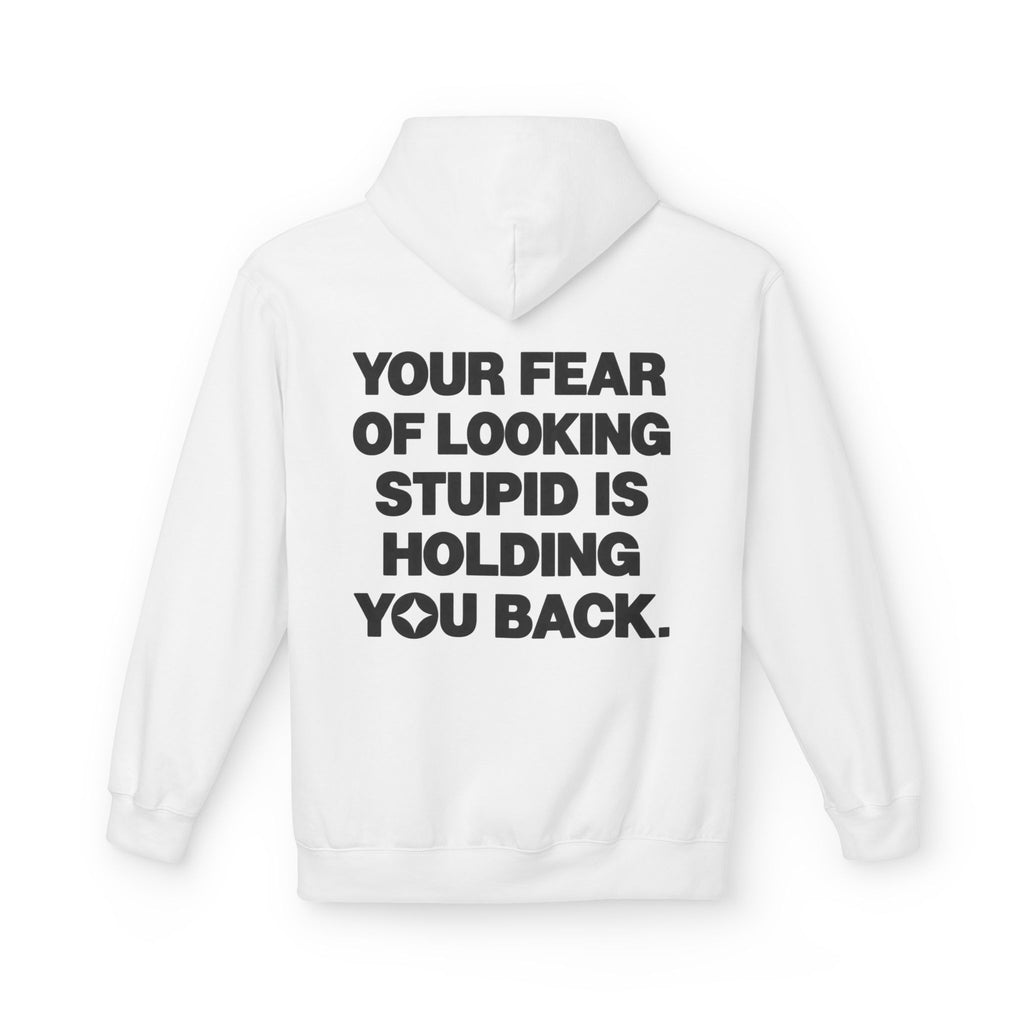 Your Fear Of Looking Stupid Is Holding You Back Hoodie