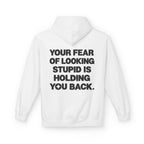 Your Fear Of Looking Stupid Is Holding You Back Hoodie