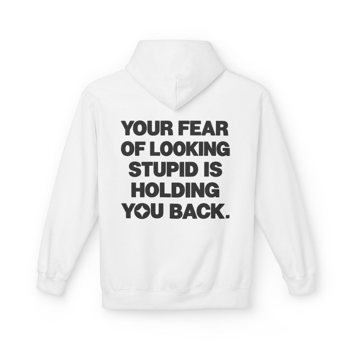 Your Fear Of Looking Stupid Is Holding You Back Hoodie