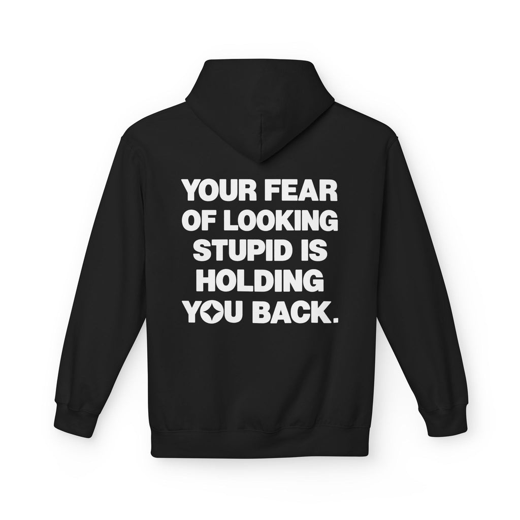 Your Fear Of Looking Stupid Is Holding You Back Hoodie