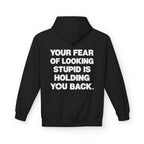 Your Fear Of Looking Stupid Is Holding You Back Hoodie