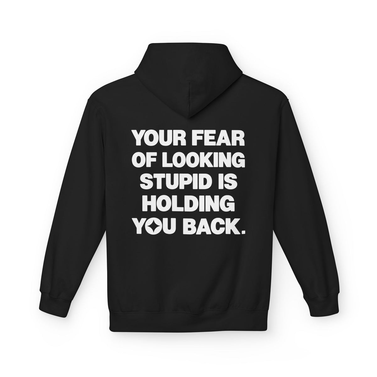Your Fear Of Looking Stupid Is Holding You Back Hoodie