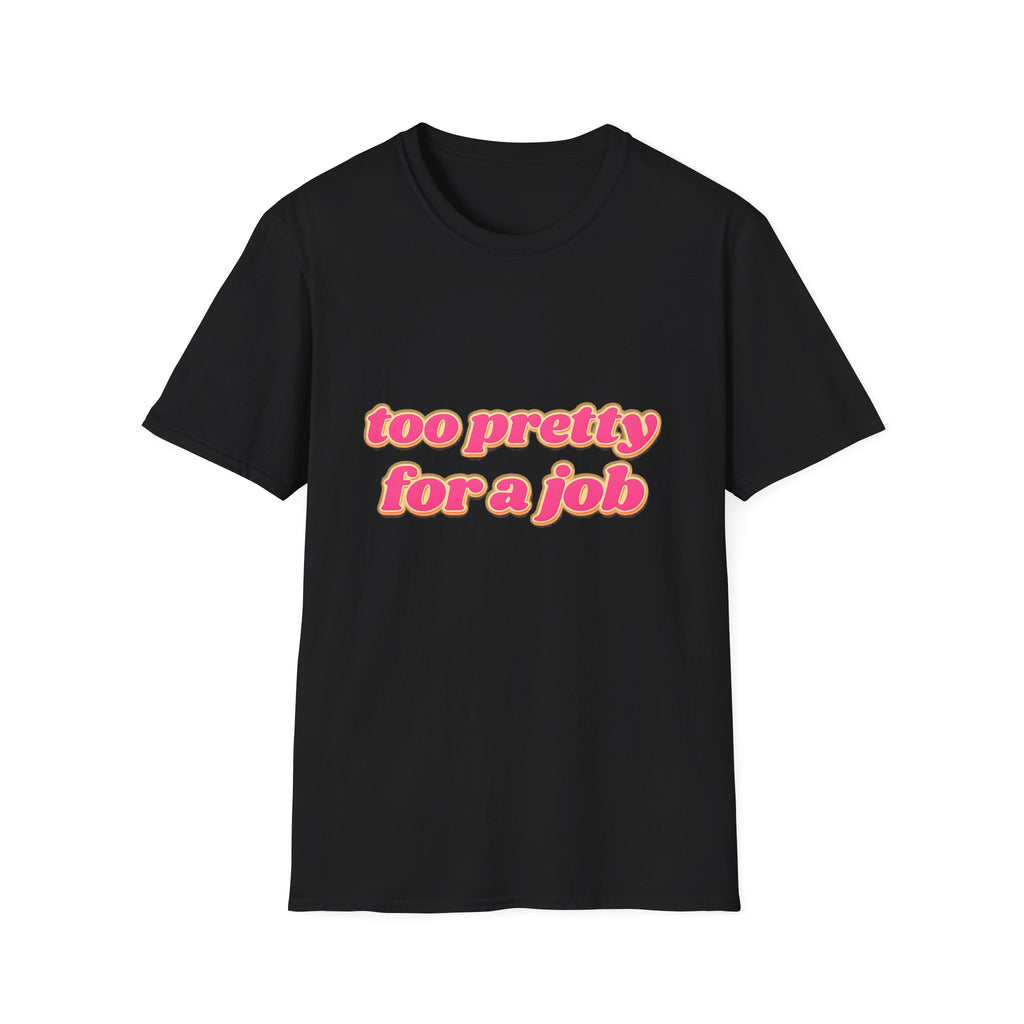 Too Pretty For A Job Tee