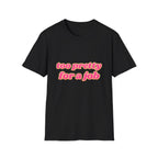 Too Pretty For A Job Tee