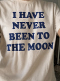 I Have Never Been To The Moon Tee