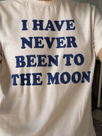 I Have Never Been To The Moon Tee