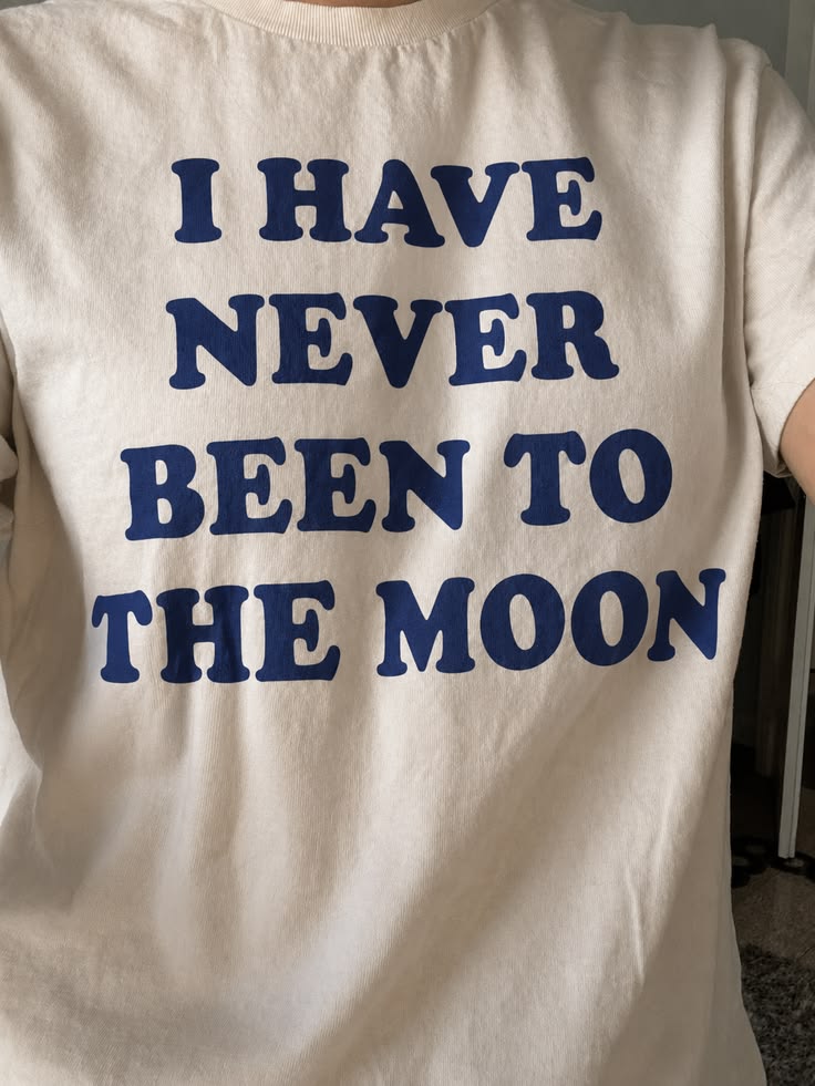 I Have Never Been To The Moon Tee