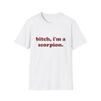 Bitch, I'm A Scorpion Tee