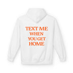 Text Me When You Get Home Hoodie