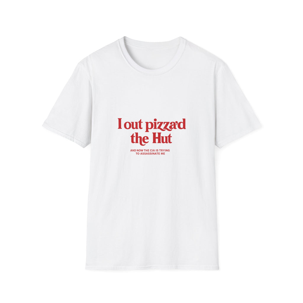 I Out Pizza'd The Hut And Now The CIA Is Trying To Assassinate Me Tee
