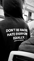 Don't Be Racist, Hate Everyone Equally Hoodie
