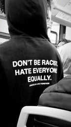 Don't Be Racist, Hate Everyone Equally Hoodie