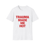 Trauma Made Me Hot Tee