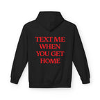 Text Me When You Get Home Hoodie