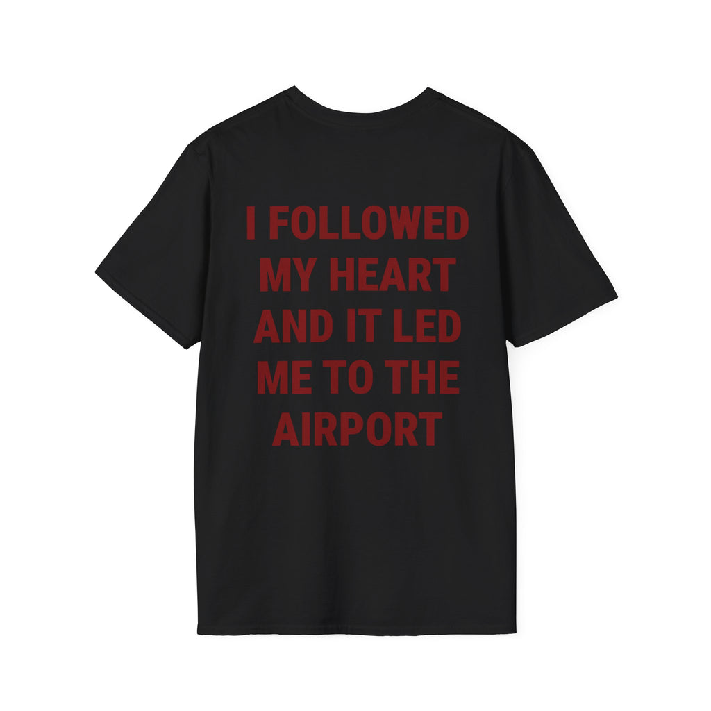 I Followed My Heart And It Led Me To The Airport Tee
