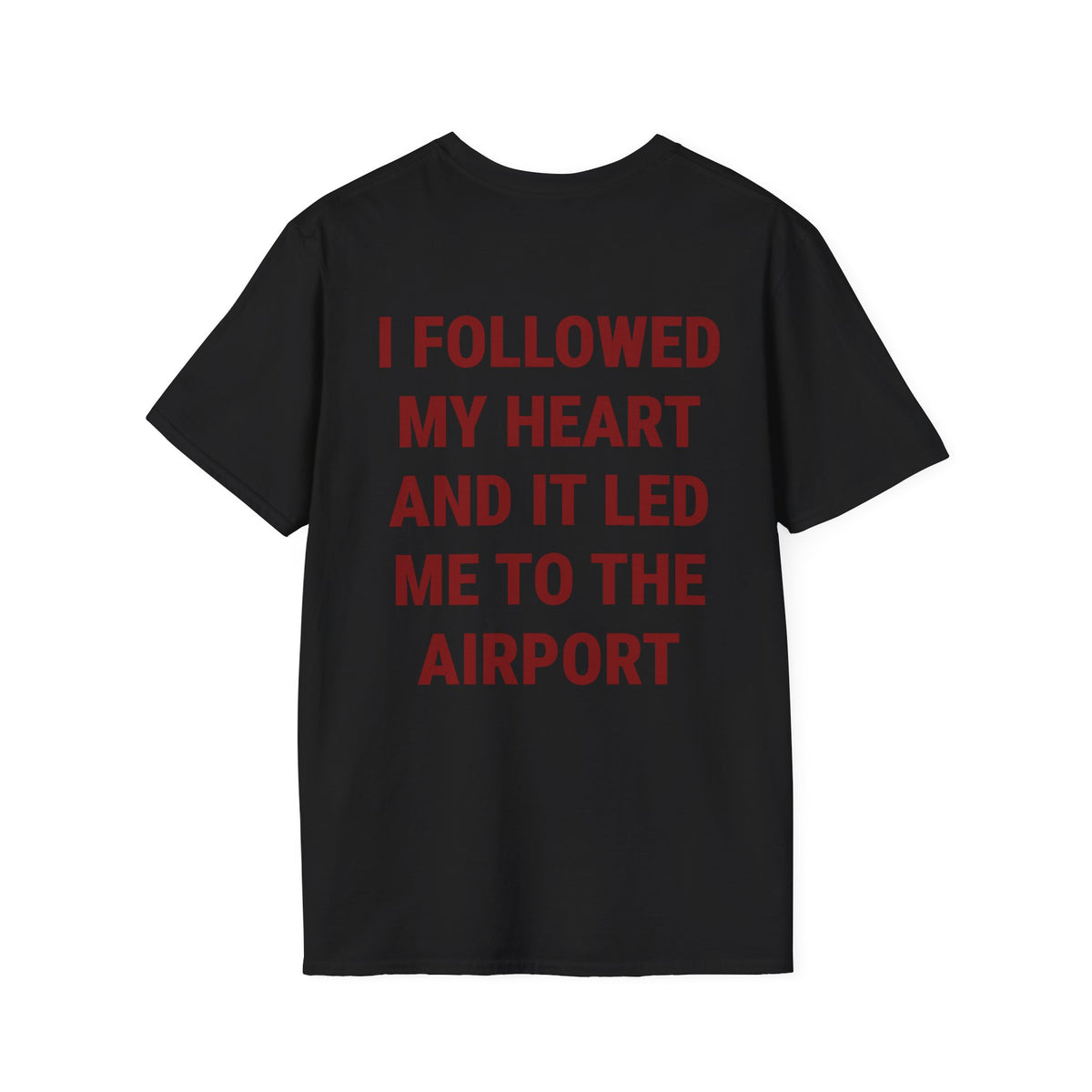 I Followed My Heart And It Led Me To The Airport Tee