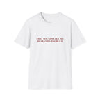 That Sounds Like My Husband's Problem Tee